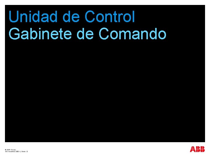 Unidad de Control Gabinete de Comando © ABB Group 15 December 2021 | Slide