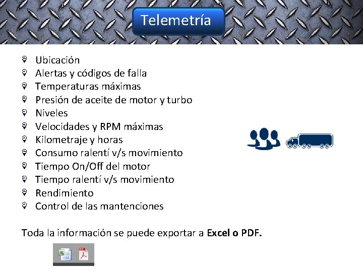 Telemetría Ubicación Alertas y códigos de falla Temperaturas máximas Presión de aceite de motor