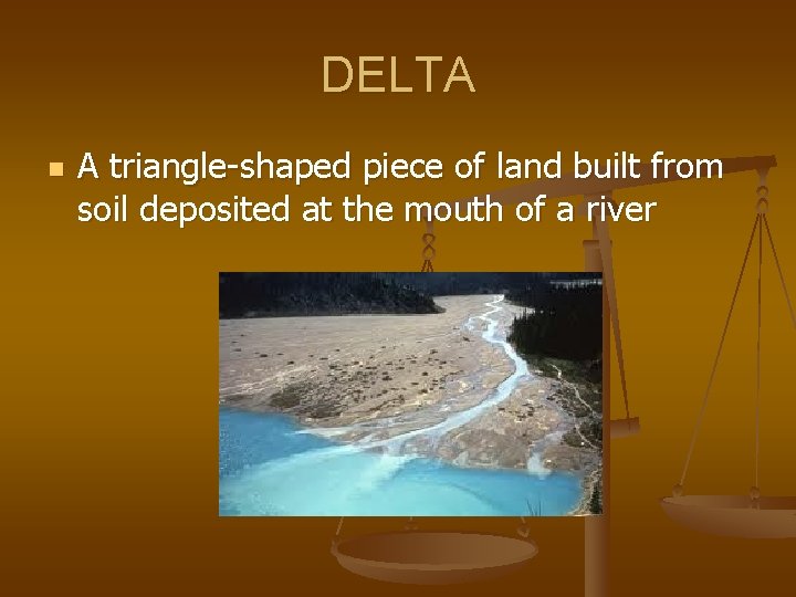 DELTA n A triangle-shaped piece of land built from soil deposited at the mouth