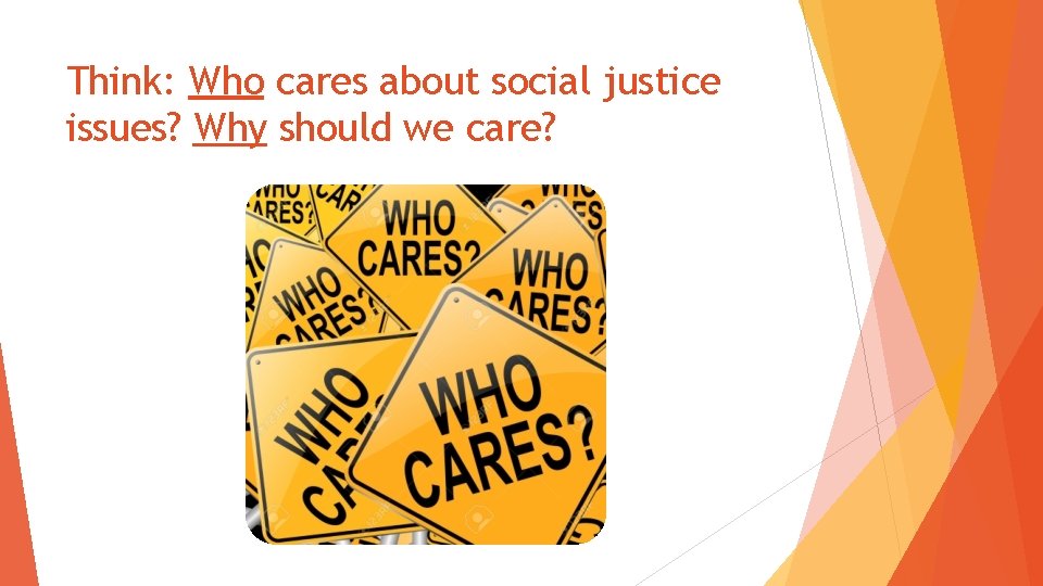 Think: Who cares about social justice issues? Why should we care? 