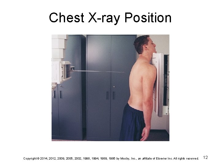 Chest X-ray Position Copyright © 2014, 2012, 2009, 2005, 2002, 1998, 1994, 1989, 1985