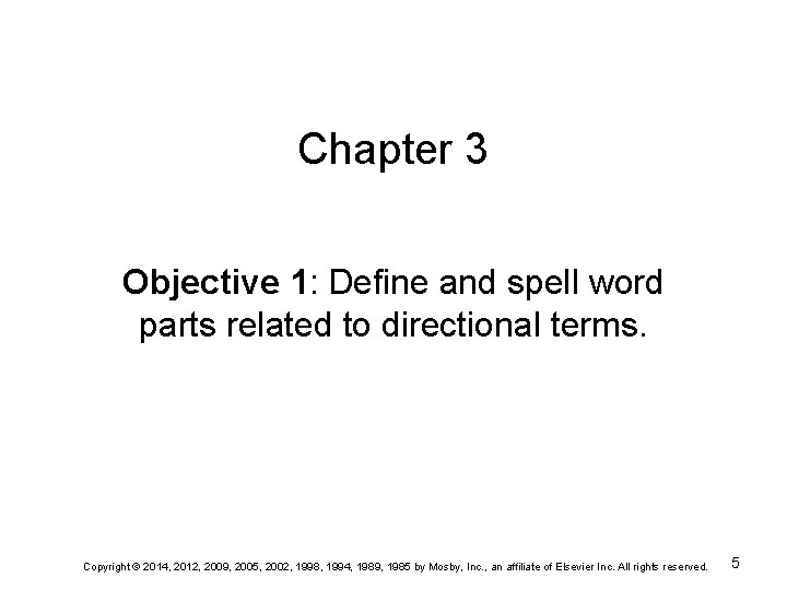 Chapter 3 Objective 1: Define and spell word parts related to directional terms. Copyright