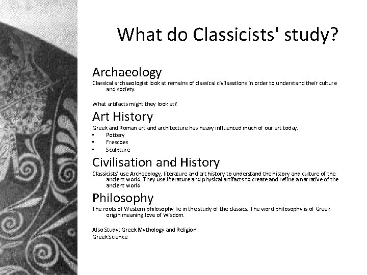 What do Classicists' study? Archaeology Classical archaeologist look at remains of classical civilasations in