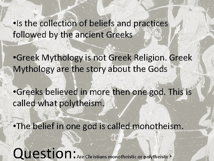 • Is the collection of beliefs and practices followed by the ancient Greeks