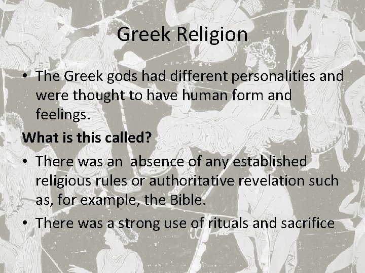 Greek Religion • The Greek gods had different personalities and were thought to have