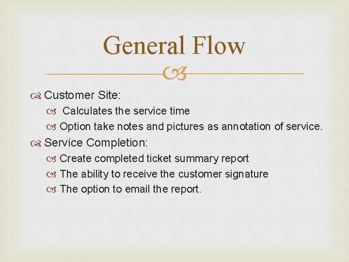 General Flow Customer Site: Calculates the service time Option take notes and pictures as