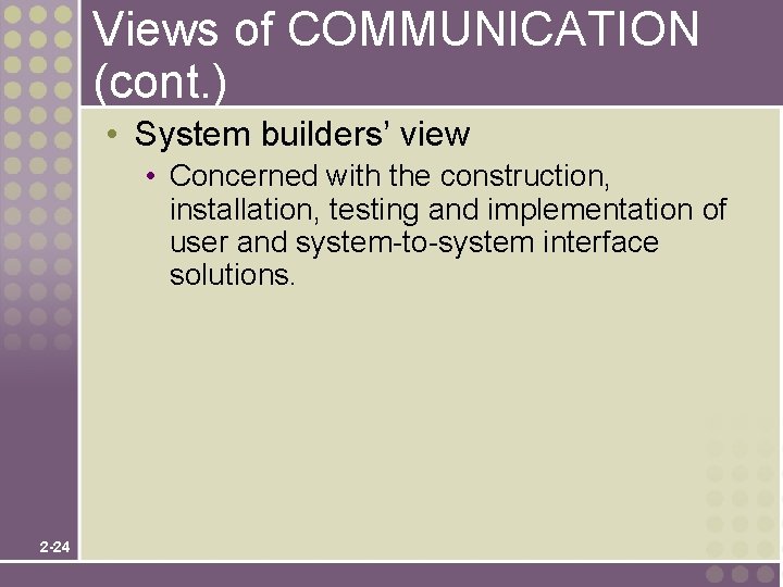 Views of COMMUNICATION (cont. ) • System builders’ view • Concerned with the construction,