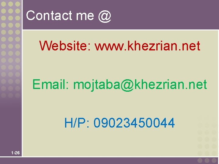 Contact me @ Website: www. khezrian. net Email: mojtaba@khezrian. net H/P: 09023450044 1 -26