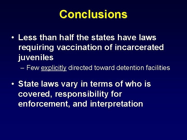 Conclusions • Less than half the states have laws requiring vaccination of incarcerated juveniles