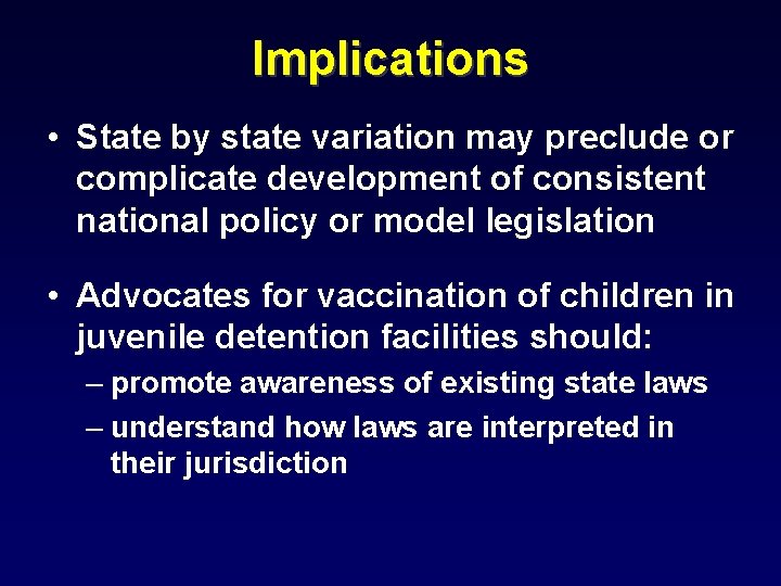 Implications • State by state variation may preclude or complicate development of consistent national