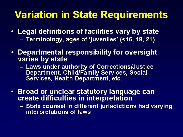 Variation in State Requirements • Legal definitions of facilities vary by state – Terminology,