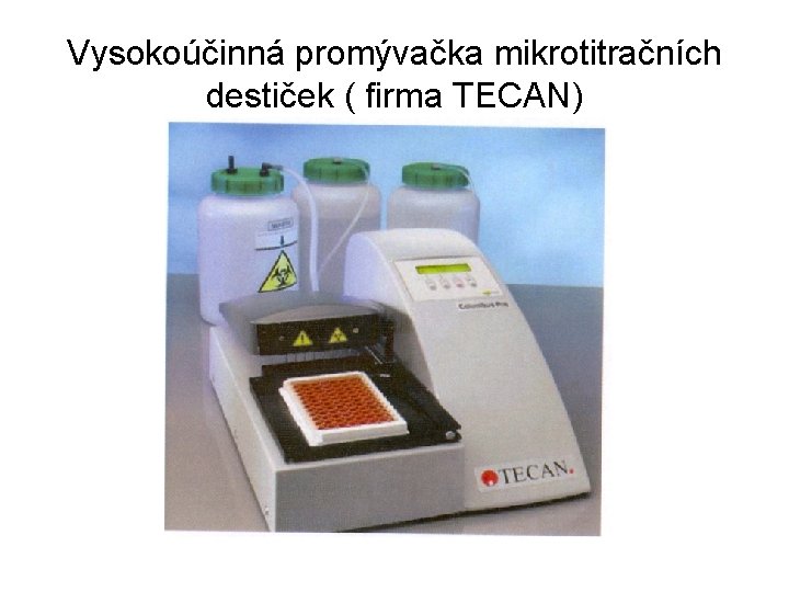 Vysokoúčinná promývačka mikrotitračních destiček ( firma TECAN) 