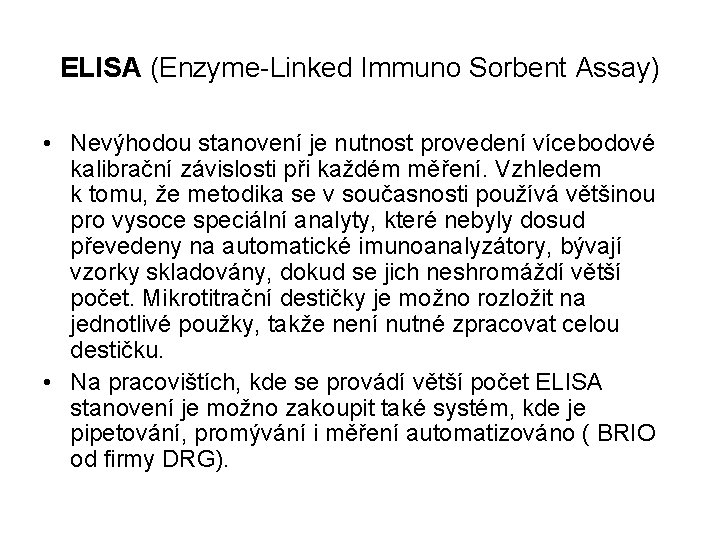 ELISA (Enzyme-Linked Immuno Sorbent Assay) • Nevýhodou stanovení je nutnost provedení vícebodové kalibrační závislosti