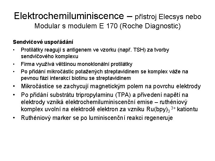 Elektrochemiluminiscence – přístroj Elecsys nebo Modular s modulem E 170 (Roche Diagnostic) Sendvičové uspořádání