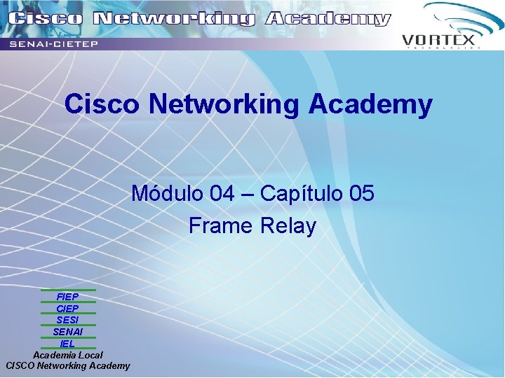 Cisco Networking Academy Módulo 04 – Capítulo 05 Frame Relay FIEP CIEP SESI SENAI