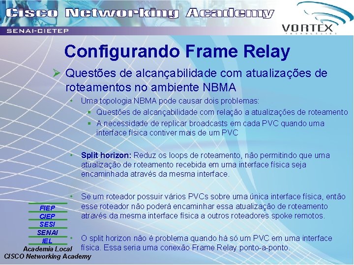 Configurando Frame Relay Ø Questões de alcançabilidade com atualizações de roteamentos no ambiente NBMA