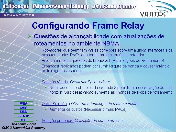 Configurando Frame Relay Ø Questões de alcançabilidade com atualizações de roteamentos no ambiente NBMA