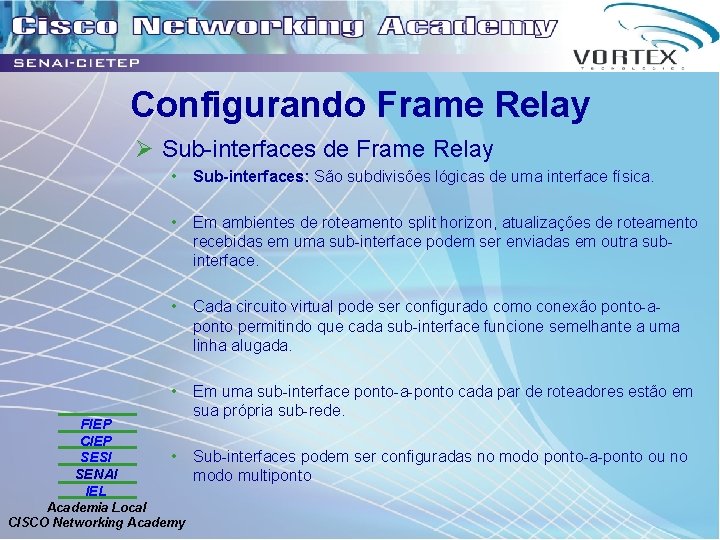 Configurando Frame Relay Ø Sub-interfaces de Frame Relay FIEP CIEP SESI SENAI IEL •