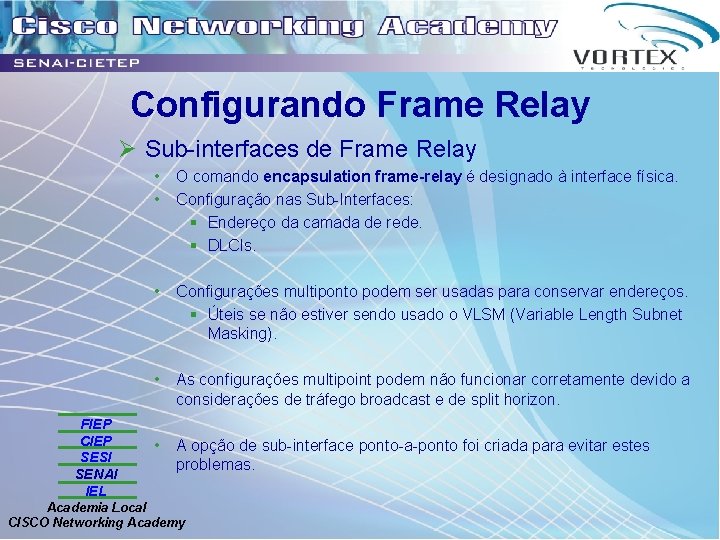 Configurando Frame Relay Ø Sub-interfaces de Frame Relay FIEP CIEP SESI SENAI IEL •