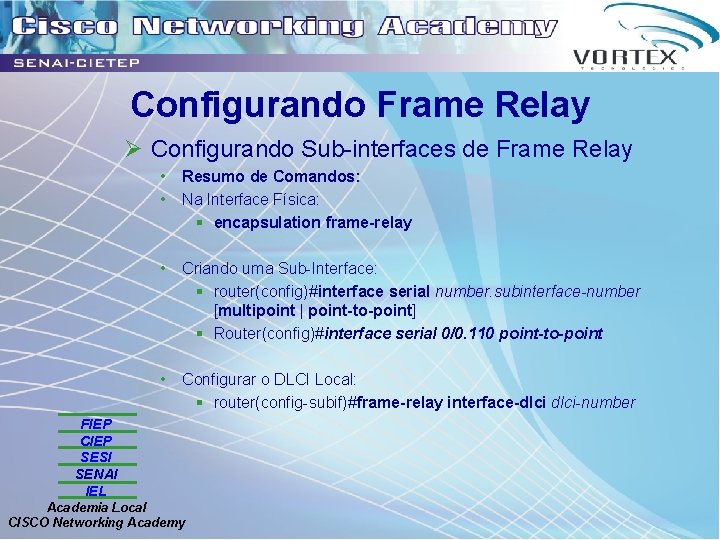 Configurando Frame Relay Ø Configurando Sub-interfaces de Frame Relay • • Resumo de Comandos: