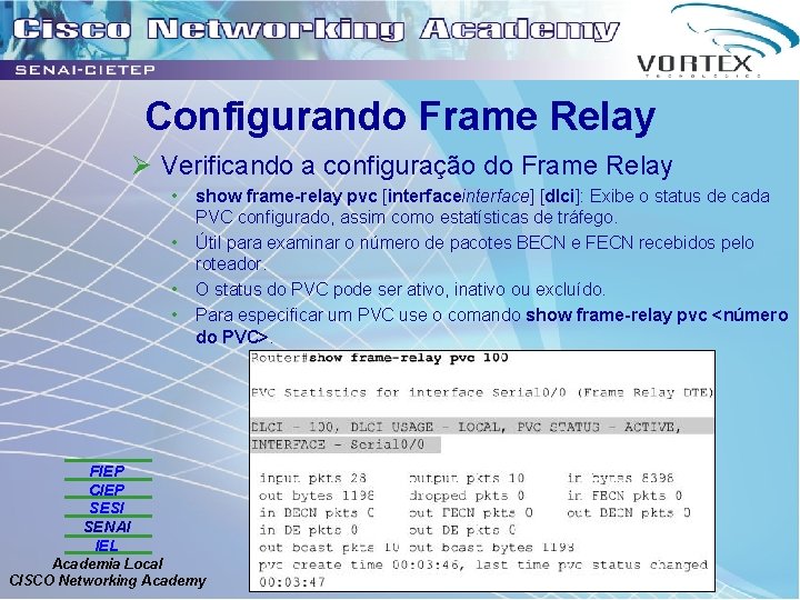 Configurando Frame Relay Ø Verificando a configuração do Frame Relay • • show frame-relay