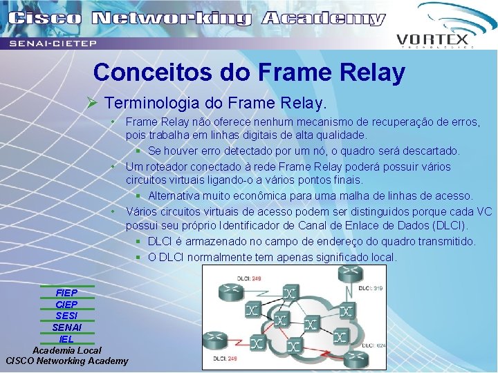 Conceitos do Frame Relay Ø Terminologia do Frame Relay. • • • Frame Relay