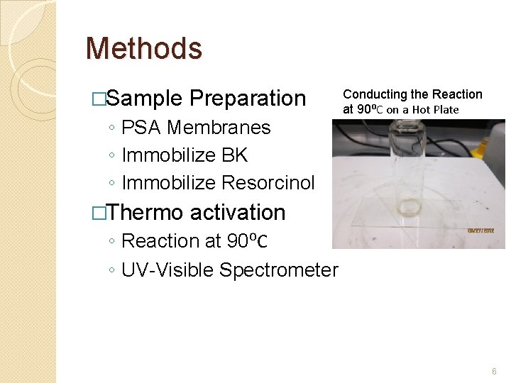 Methods �Sample Preparation ◦ PSA Membranes ◦ Immobilize BK ◦ Immobilize Resorcinol �Thermo Conducting