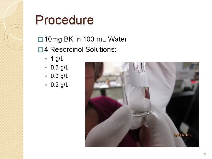 Procedure � 10 mg BK in 100 m. L Water � 4 Resorcinol Solutions: