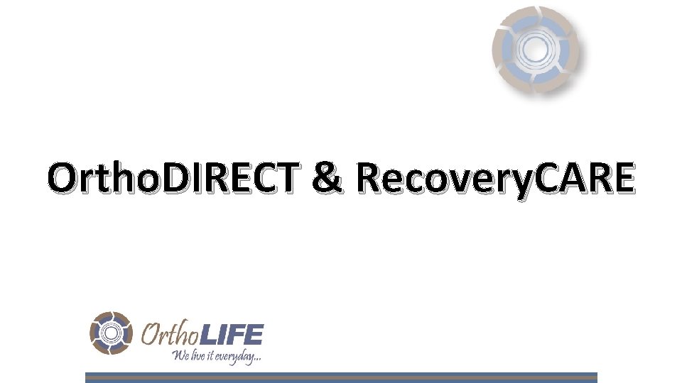 Ortho. DIRECT & Recovery. CARE 