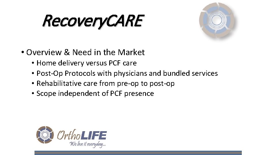 Recovery. CARE • Overview & Need in the Market • Home delivery versus PCF