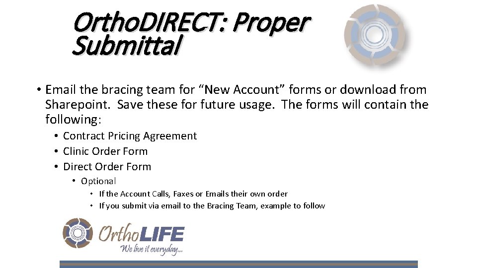 Ortho. DIRECT: Proper Submittal • Email the bracing team for “New Account” forms or