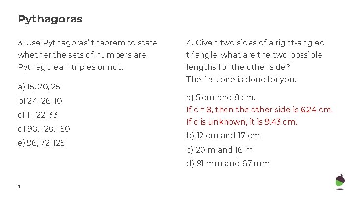 Pythagoras 3. Use Pythagoras’ theorem to state 4. Given two sides of a right-angled