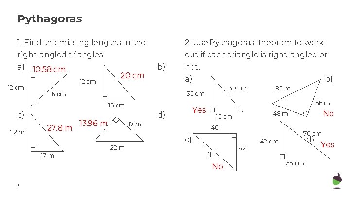 Pythagoras 1. Find the missing lengths in the 2. Use Pythagoras’ theorem to work