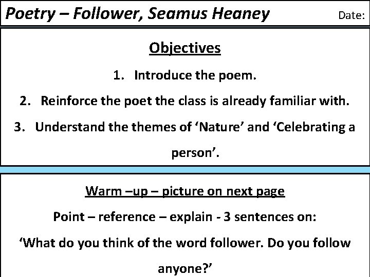 Poetry – Follower, Seamus Heaney Date: Objectives 1. Introduce the poem. 2. Reinforce the