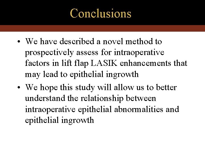 Conclusions • We have described a novel method to prospectively assess for intraoperative factors