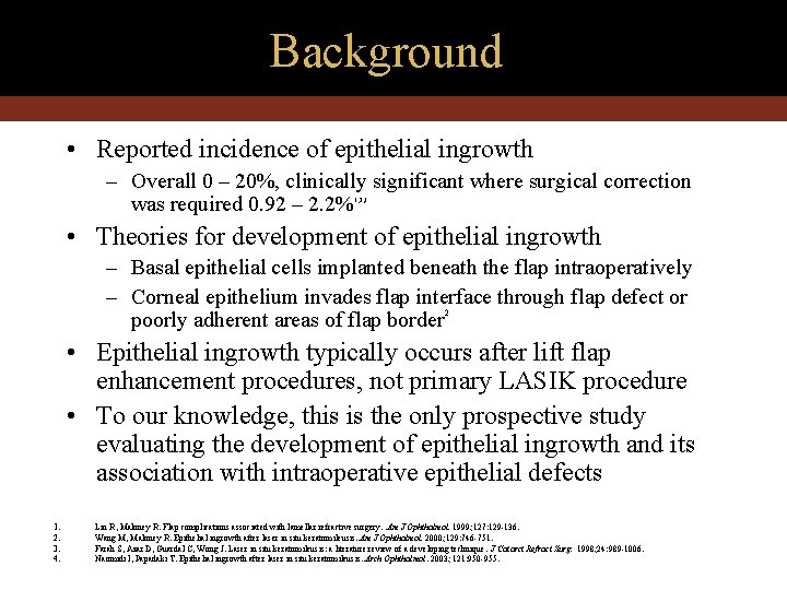 Background • Reported incidence of epithelial ingrowth – Overall 0 – 20%, clinically significant