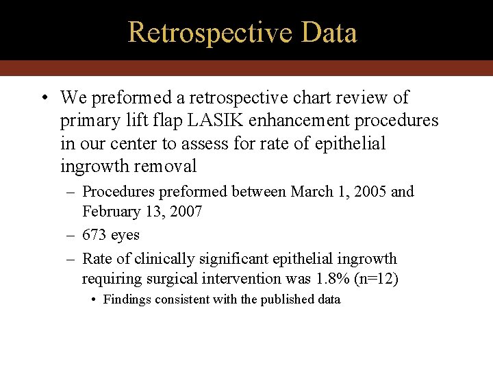 Retrospective Data • We preformed a retrospective chart review of primary lift flap LASIK