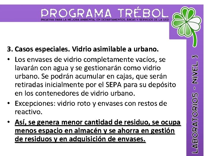 3. Casos especiales. Vidrio asimilable a urbano. • Los envases de vidrio completamente vacíos,