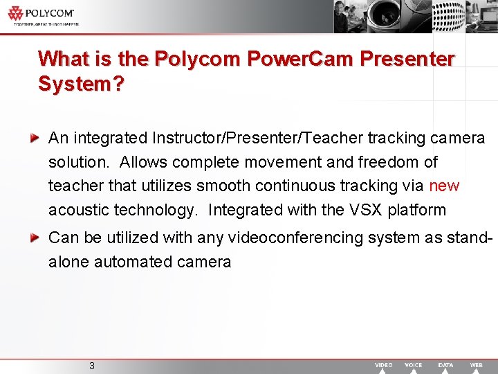 What is the Polycom Power. Cam Presenter System? An integrated Instructor/Presenter/Teacher tracking camera solution.
