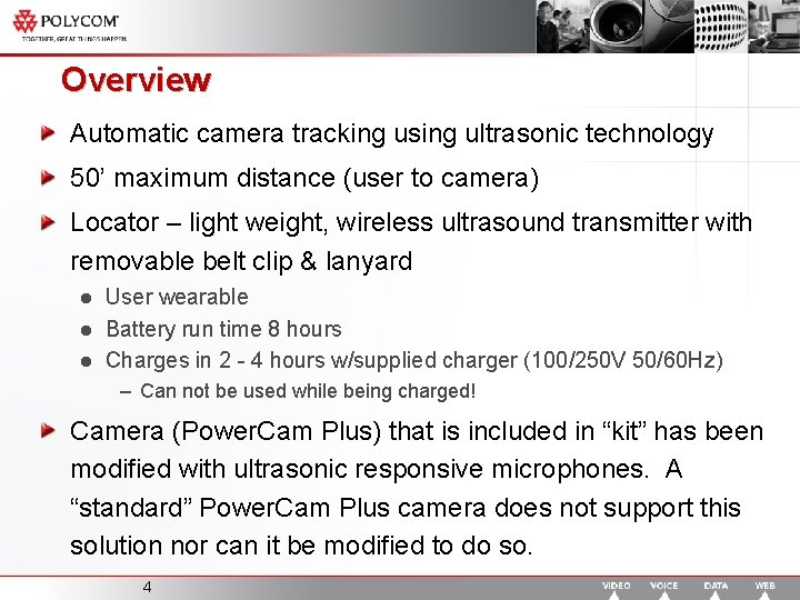 Overview Automatic camera tracking using ultrasonic technology 50’ maximum distance (user to camera) Locator