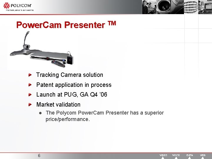 Power. Cam Presenter TM Tracking Camera solution Patent application in process Launch at PUG,