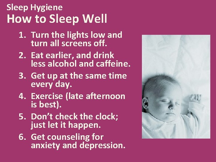Sleep Hygiene How to Sleep Well 1. Turn the lights low and turn all