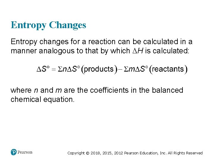 Entropy Changes Entropy changes for a reaction can be calculated in a manner analogous