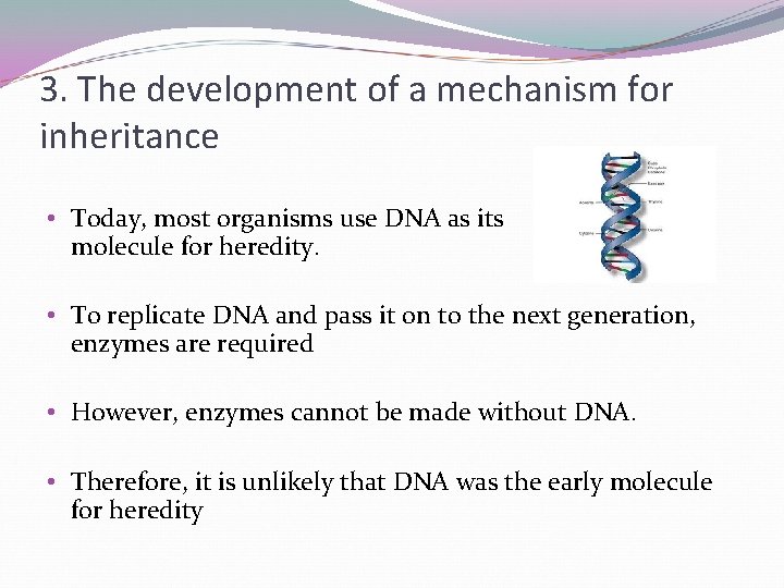 3. The development of a mechanism for inheritance • Today, most organisms use DNA