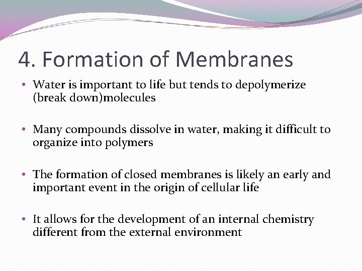 4. Formation of Membranes • Water is important to life but tends to depolymerize 4. Formation of Membranes • Water is important to life but tends to depolymerize