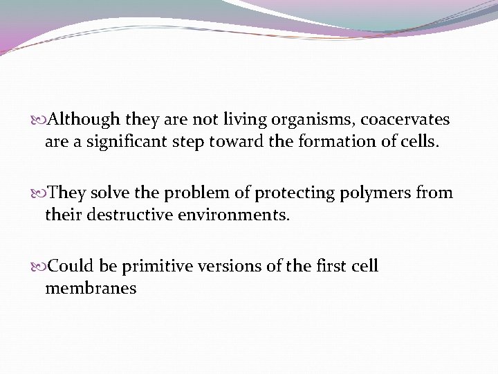 Although they are not living organisms, coacervates are a significant step toward the Although they are not living organisms, coacervates are a significant step toward the