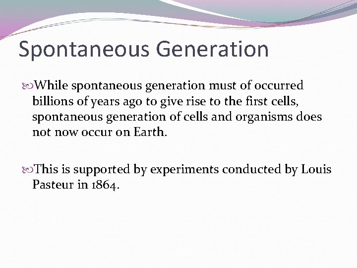 Spontaneous Generation While spontaneous generation must of occurred billions of years ago to give