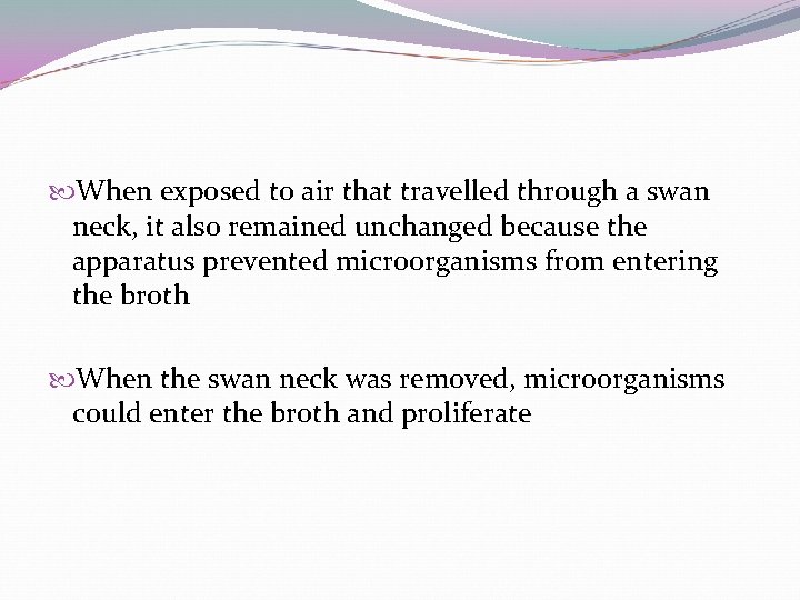  When exposed to air that travelled through a swan neck, it also remained