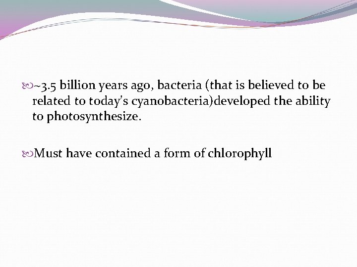  ~3. 5 billion years ago, bacteria (that is believed to be related to