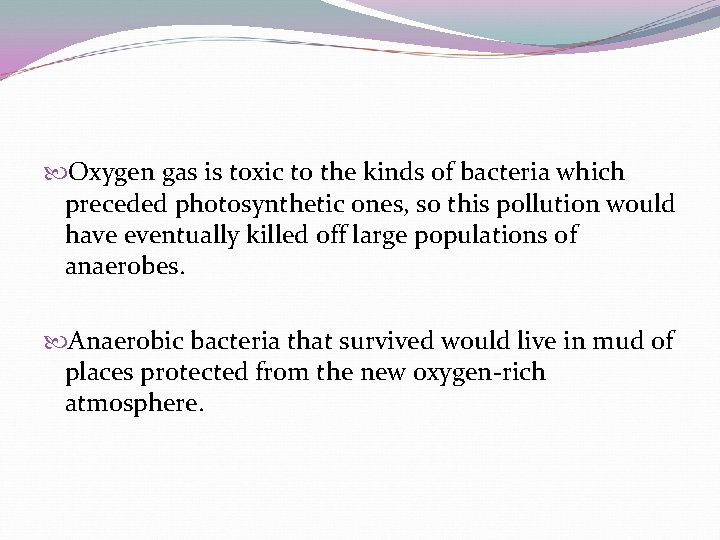  Oxygen gas is toxic to the kinds of bacteria which preceded photosynthetic ones,